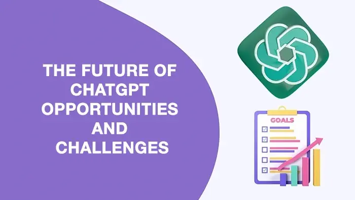 The Future of ChatGPT Opportunities and Challenges